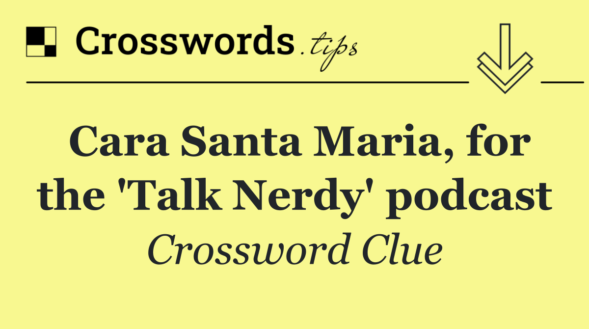 Cara Santa Maria, for the 'Talk Nerdy' podcast