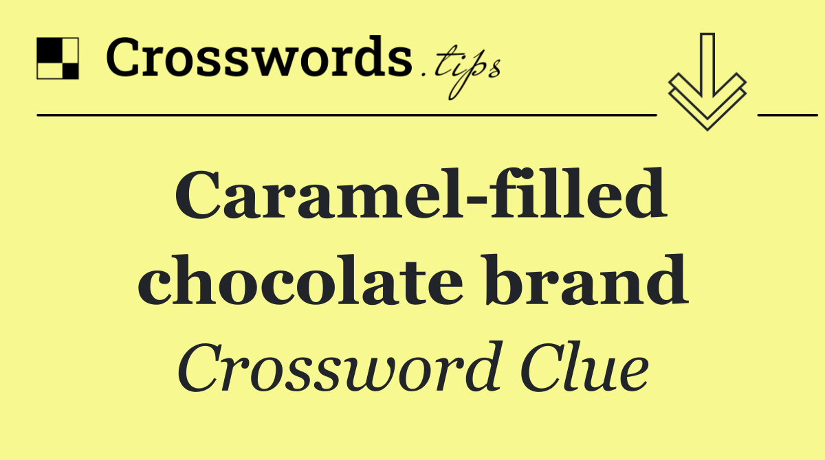 Caramel filled chocolate brand
