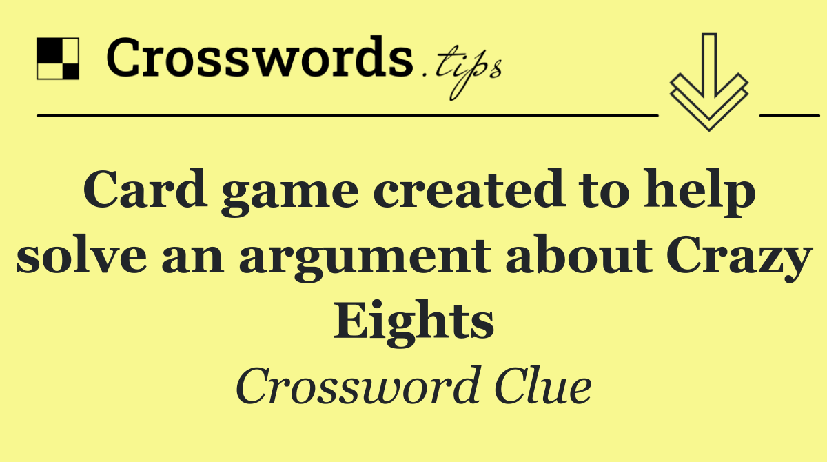 Card game created to help solve an argument about Crazy Eights