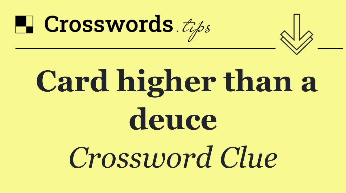 Card higher than a deuce