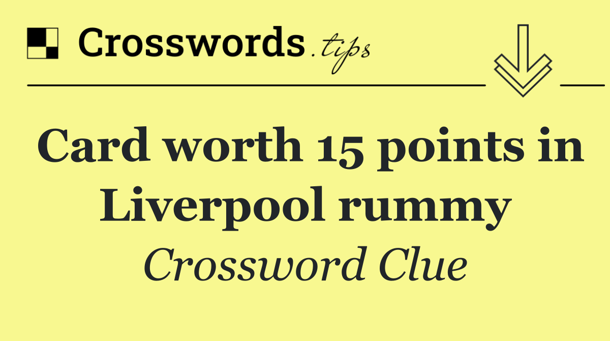 Card worth 15 points in Liverpool rummy