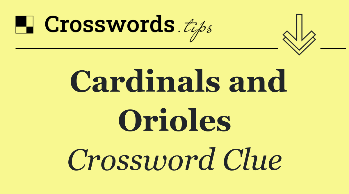 Cardinals and Orioles
