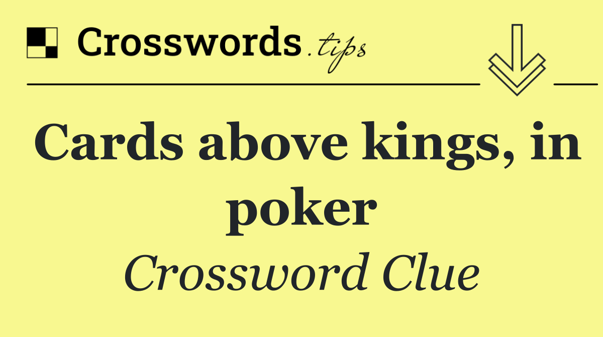 Cards above kings, in poker