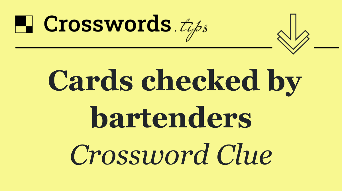 Cards checked by bartenders