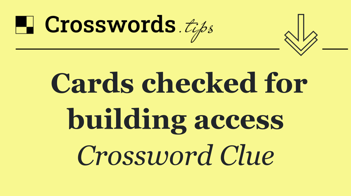 Cards checked for building access