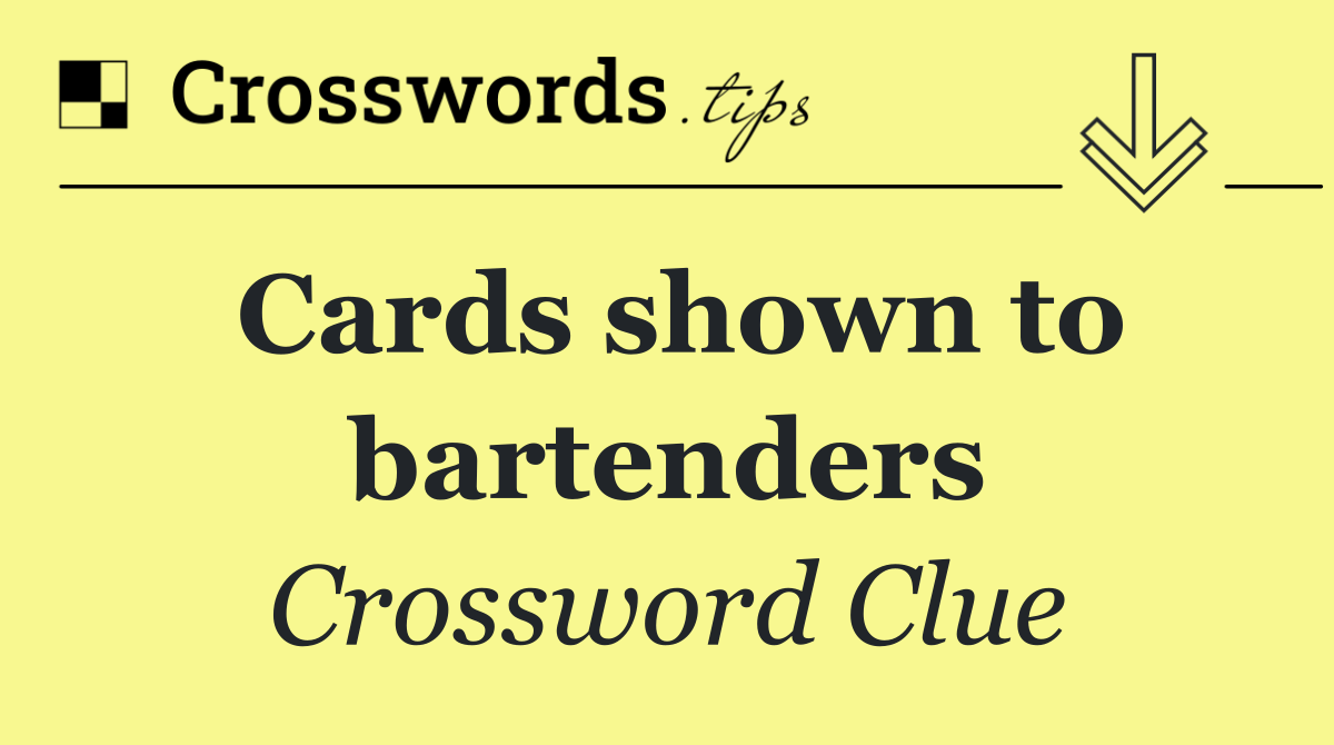 Cards shown to bartenders