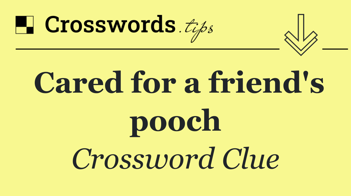 Cared for a friend's pooch