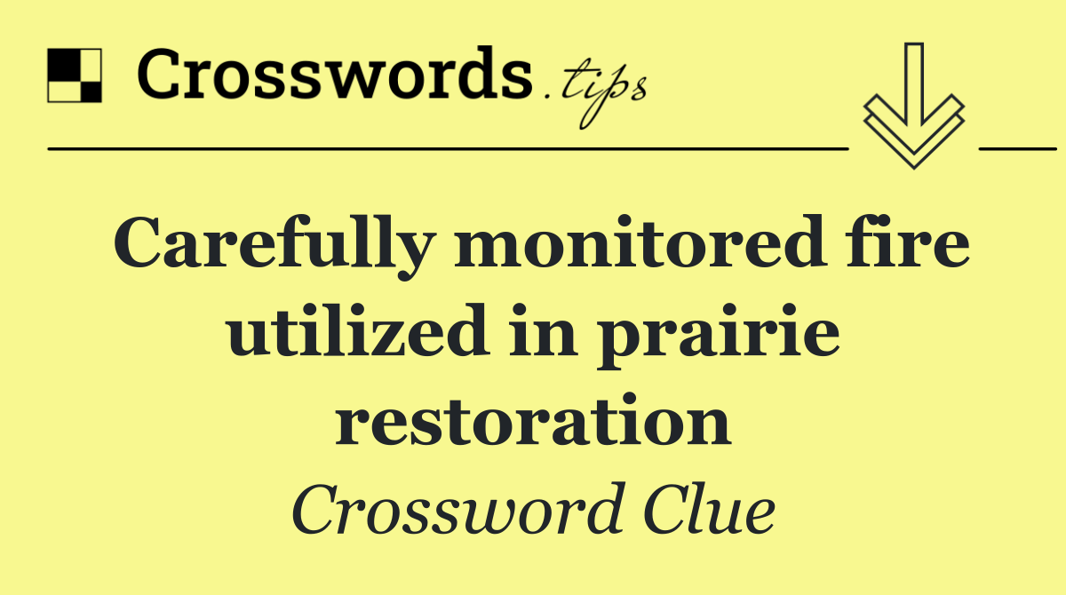 Carefully monitored fire utilized in prairie restoration