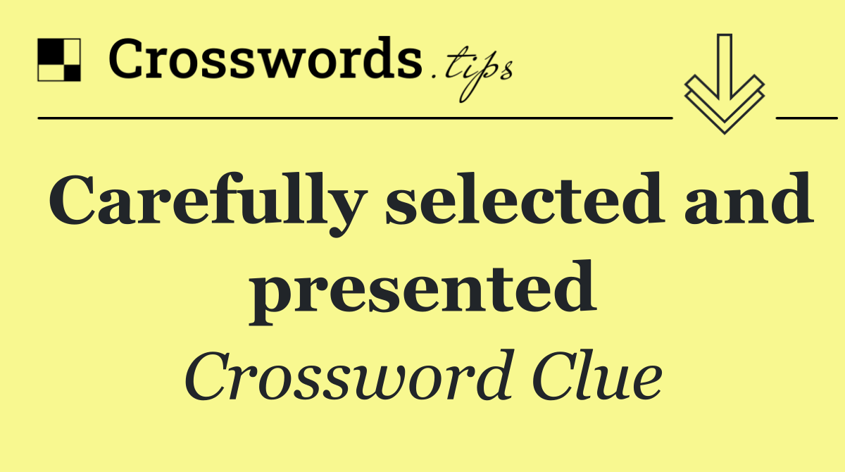 Carefully selected and presented