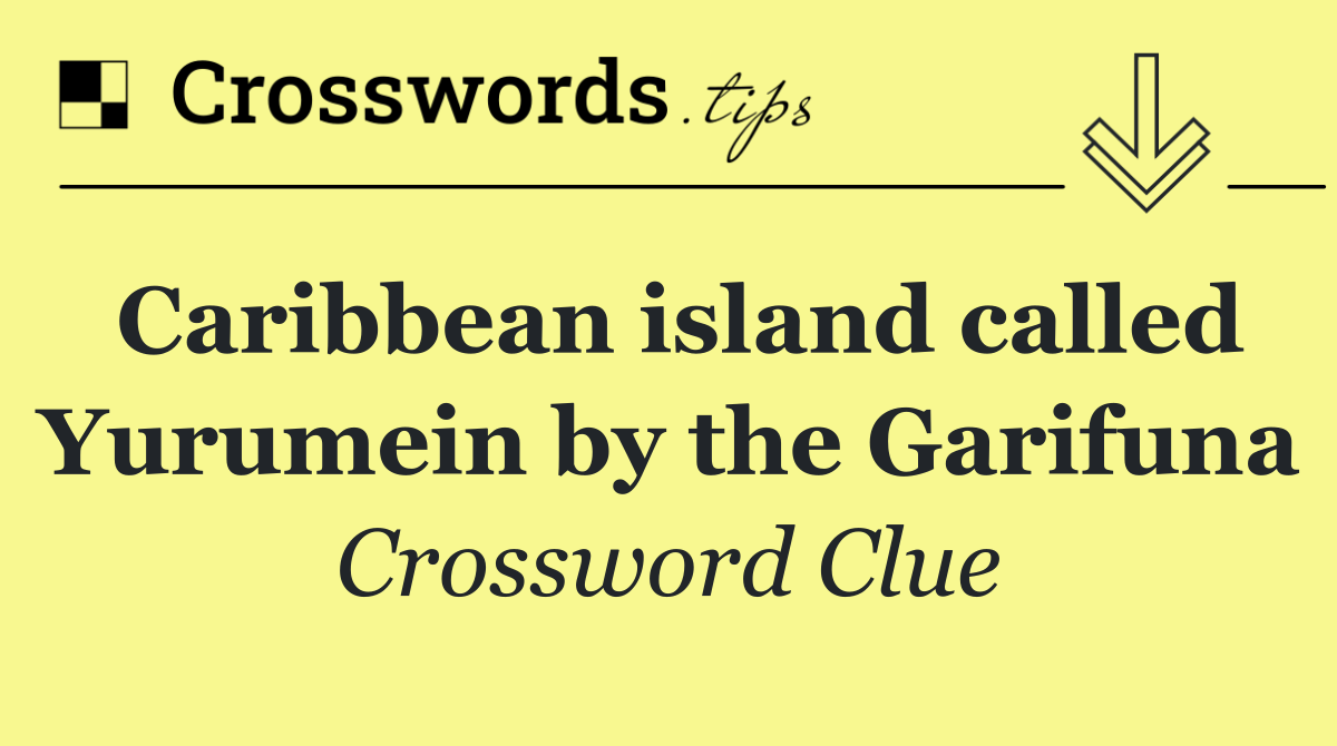 Caribbean island called Yurumein by the Garifuna