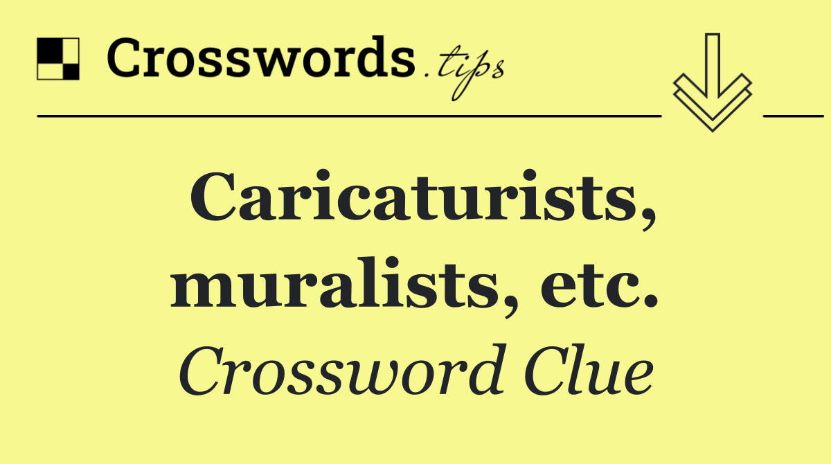 Caricaturists, muralists, etc.