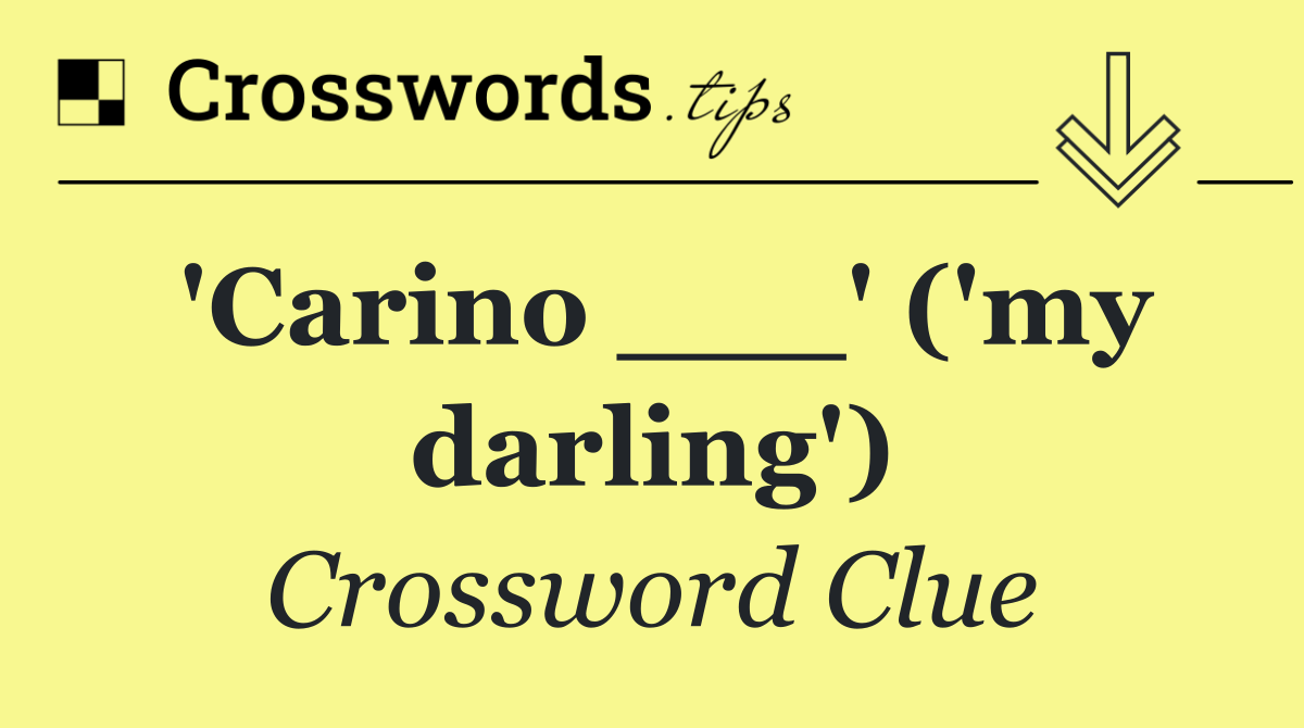 'Carino ___' ('my darling')