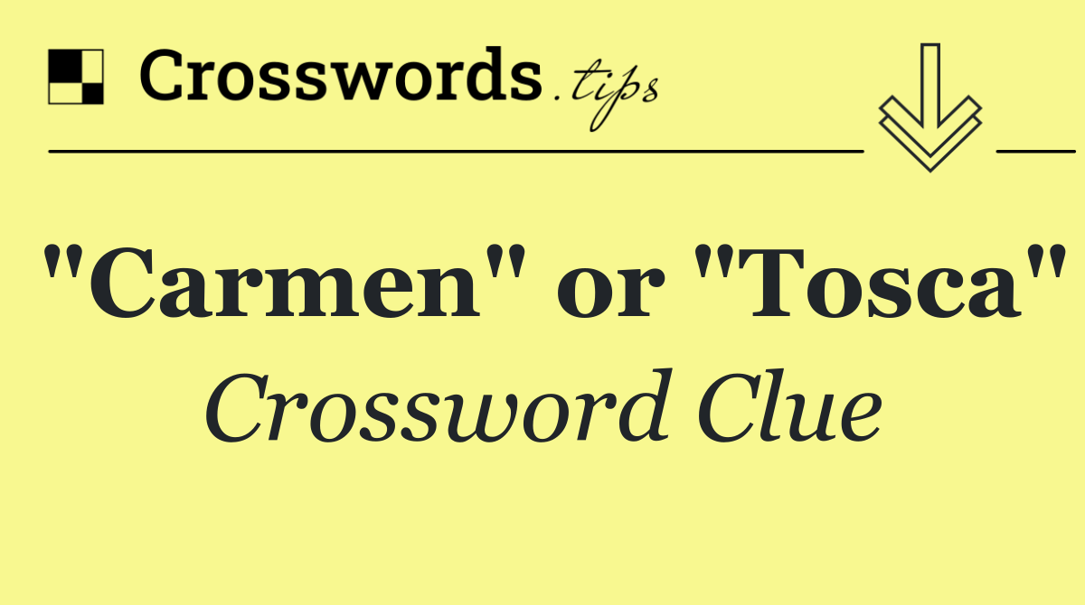 "Carmen" or "Tosca"