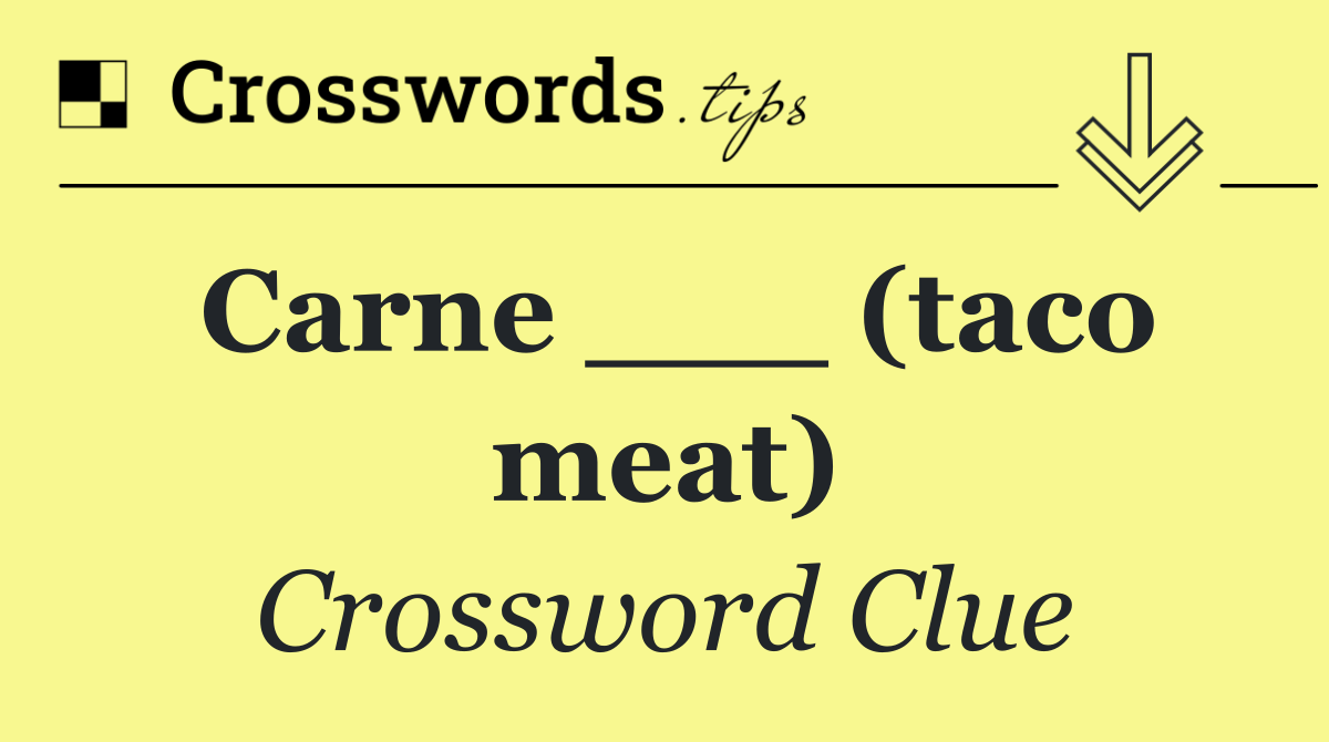 Carne ___ (taco meat)