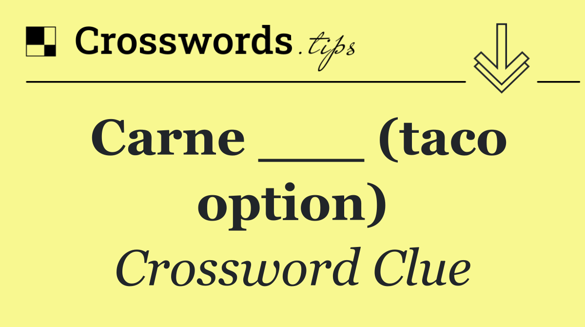 Carne ___ (taco option)