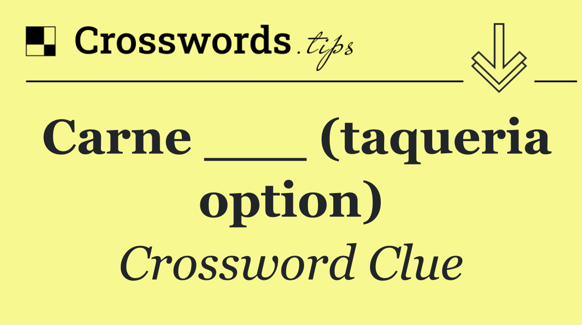 Carne ___ (taqueria option)