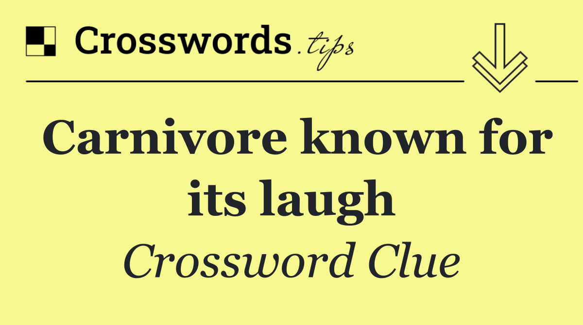 Carnivore known for its laugh