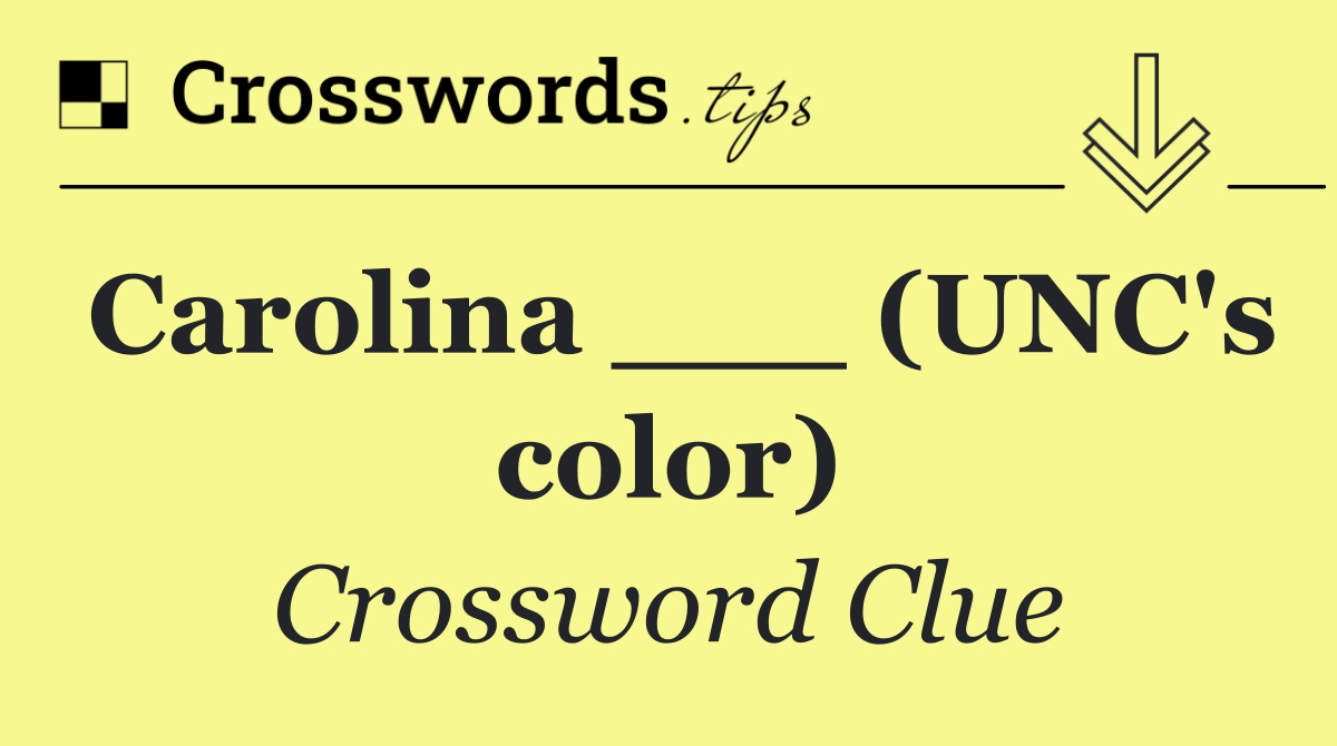 Carolina ___ (UNC's color)