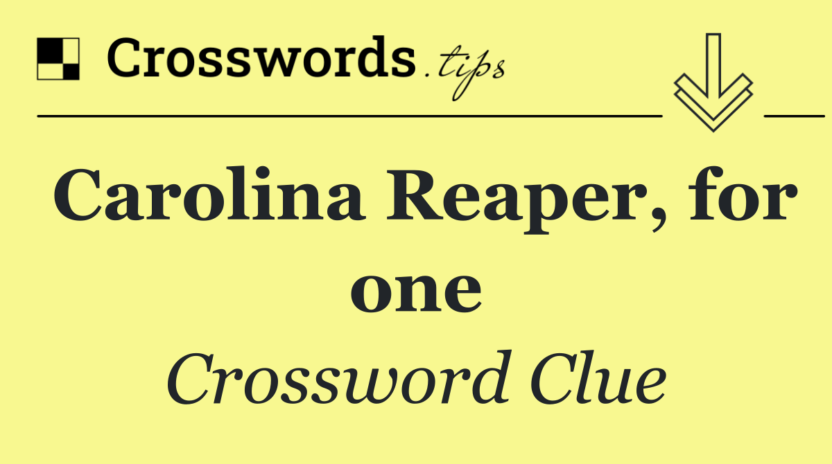 Carolina Reaper, for one