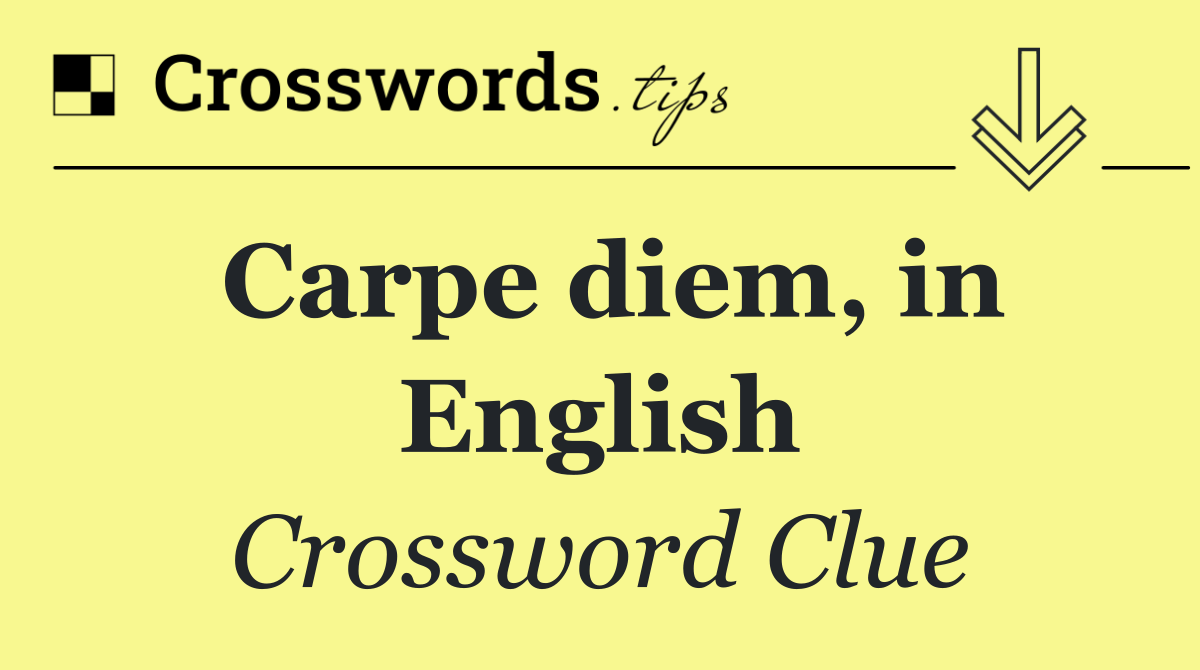 Carpe diem, in English