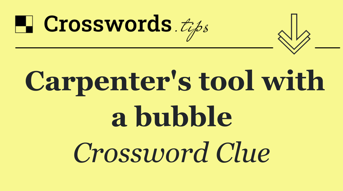 Carpenter's tool with a bubble
