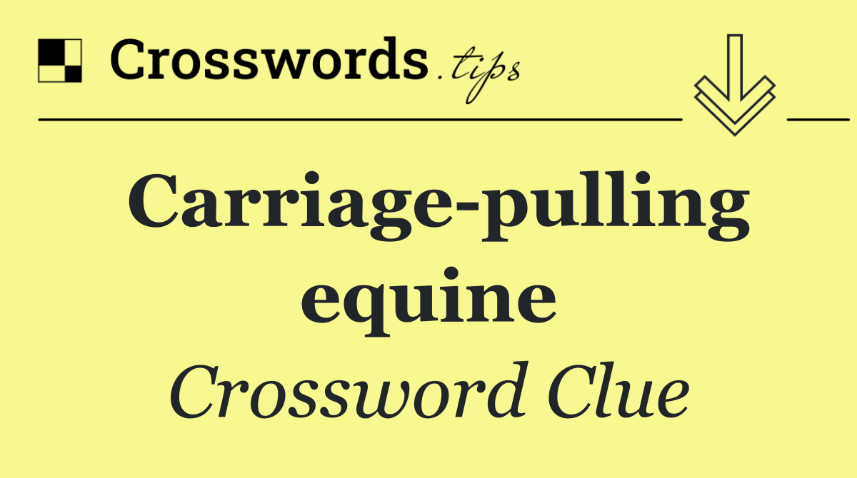 Carriage pulling equine