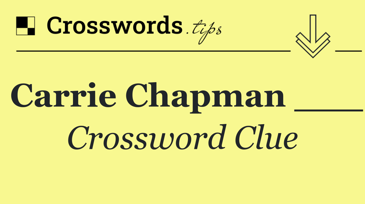 Carrie Chapman ___