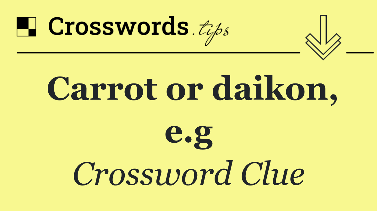 Carrot or daikon, e.g