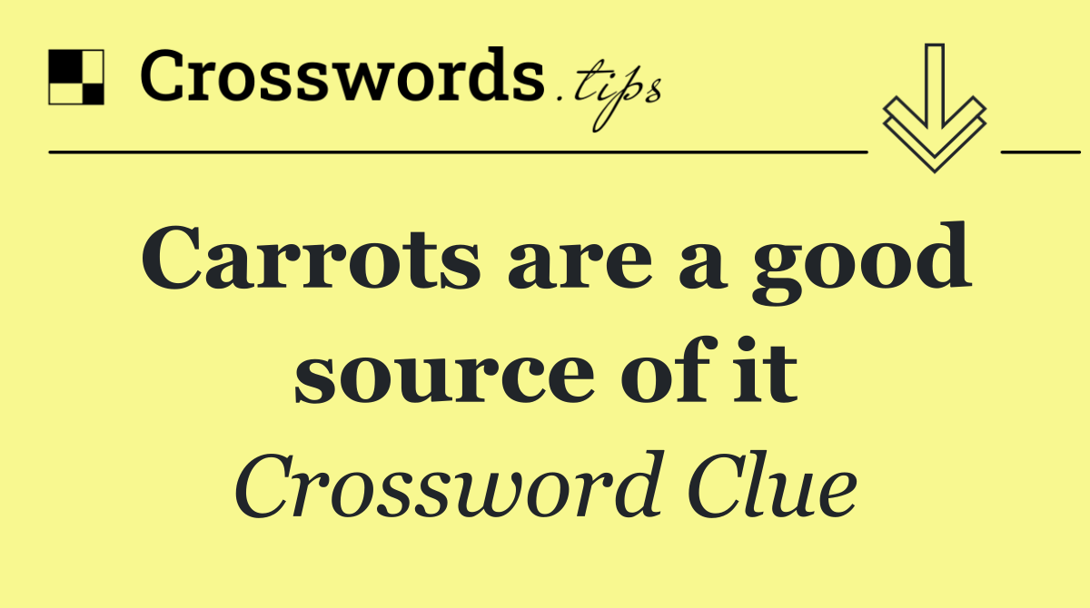 Carrots are a good source of it