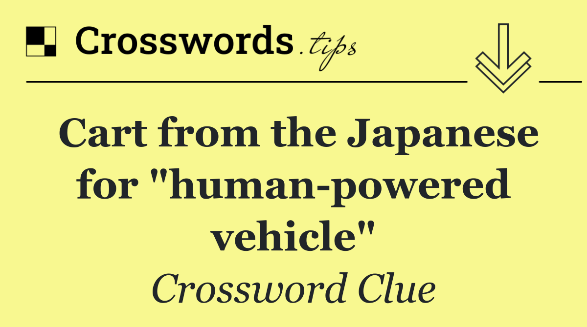 Cart from the Japanese for "human powered vehicle"