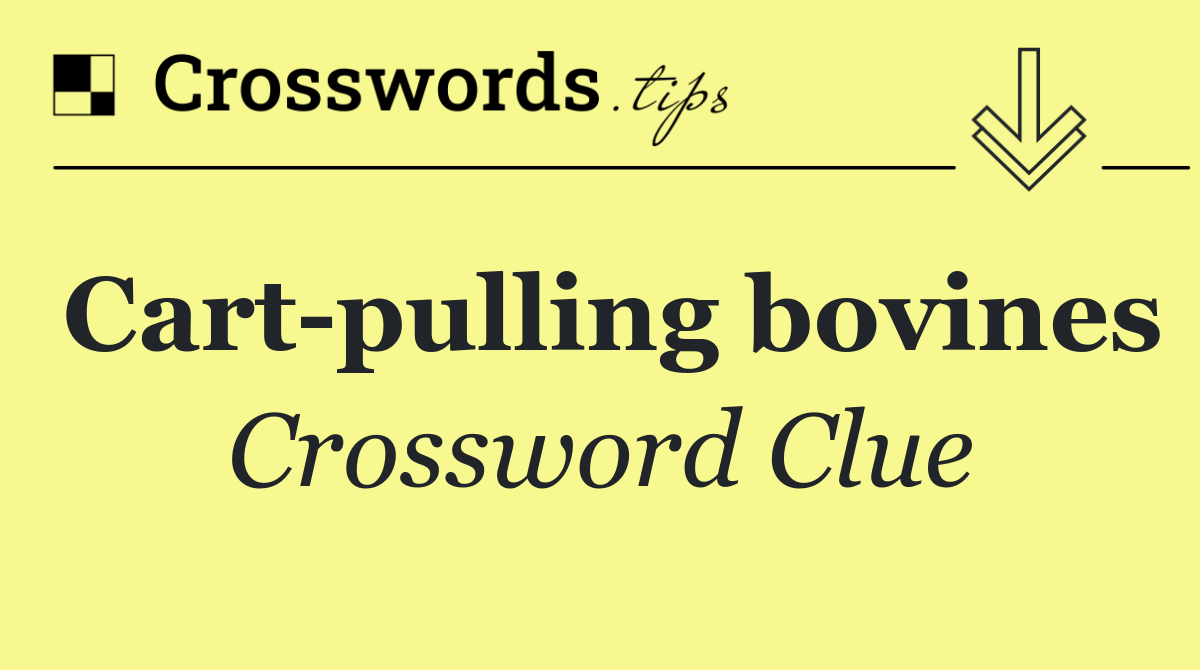 Cart pulling bovines