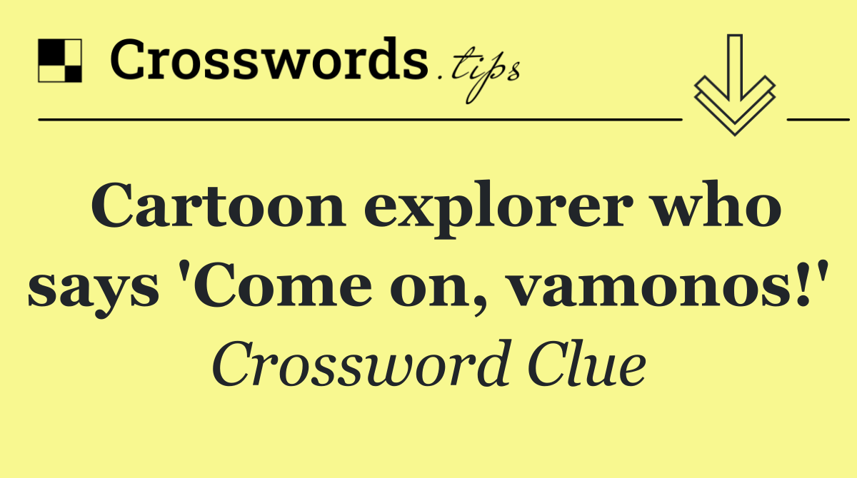 Cartoon explorer who says 'Come on, vamonos!'