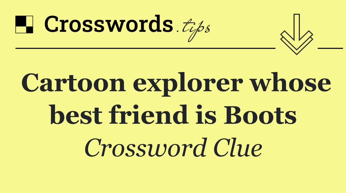 Cartoon explorer whose best friend is Boots