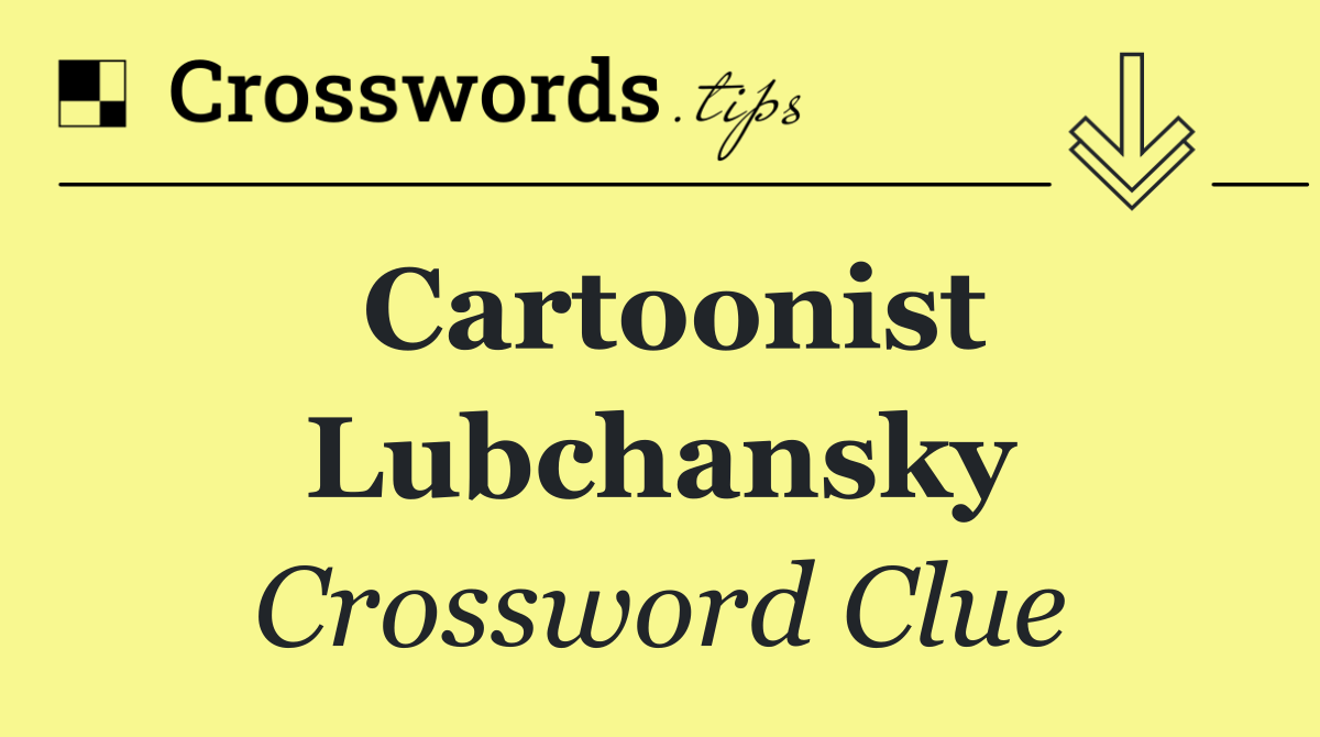 Cartoonist Lubchansky