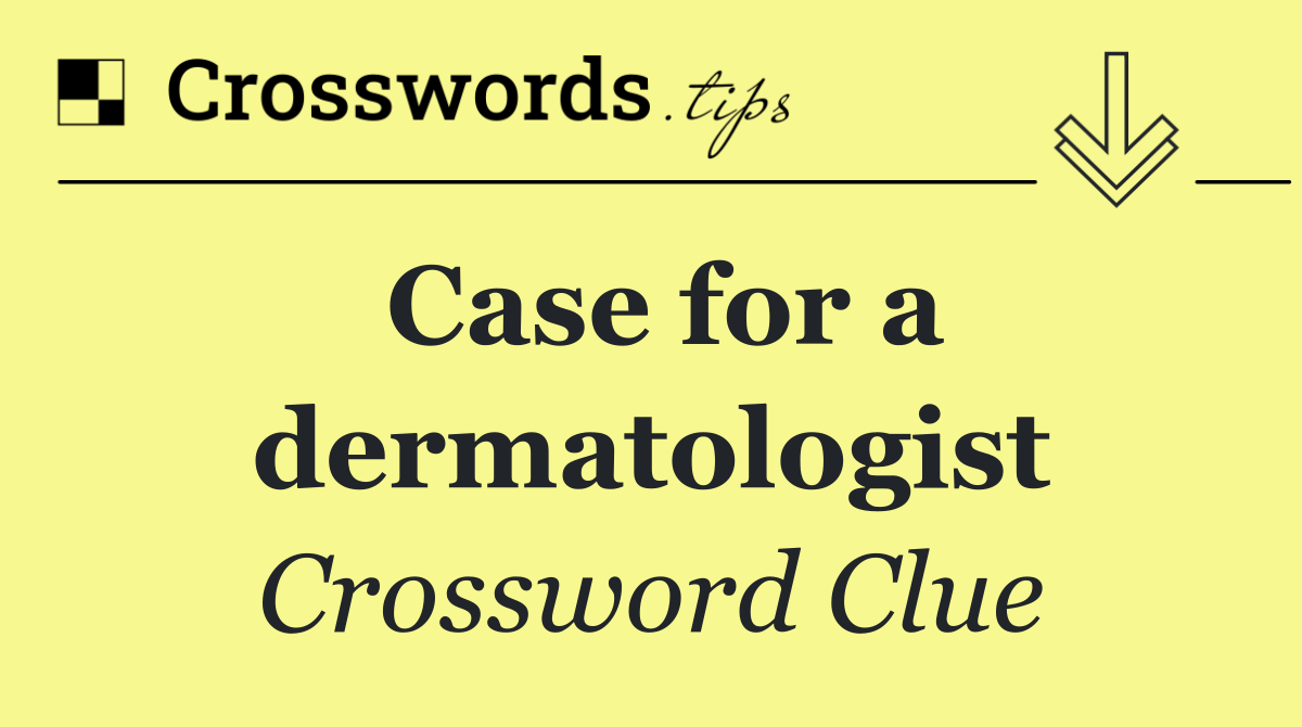Case for a dermatologist
