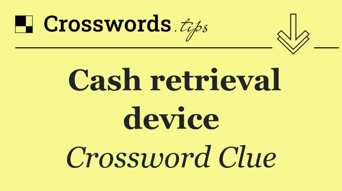 Cash retrieval device