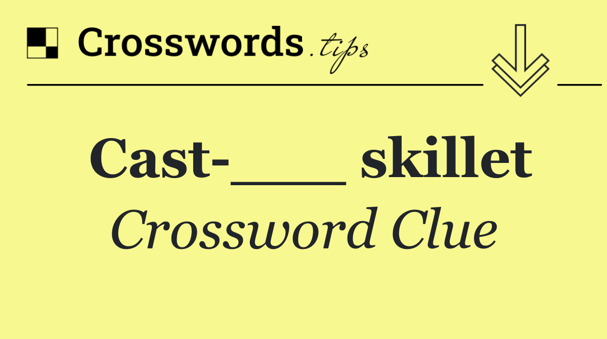 Cast ___ skillet