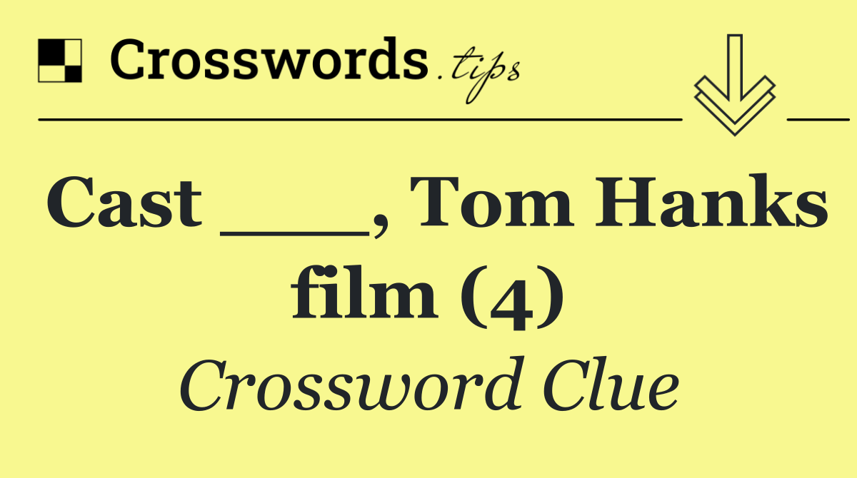 Cast ___, Tom Hanks film (4)