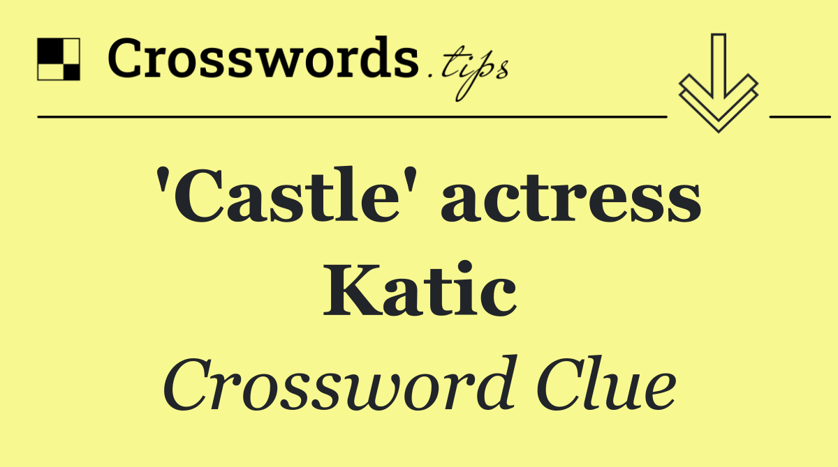 'Castle' actress Katic