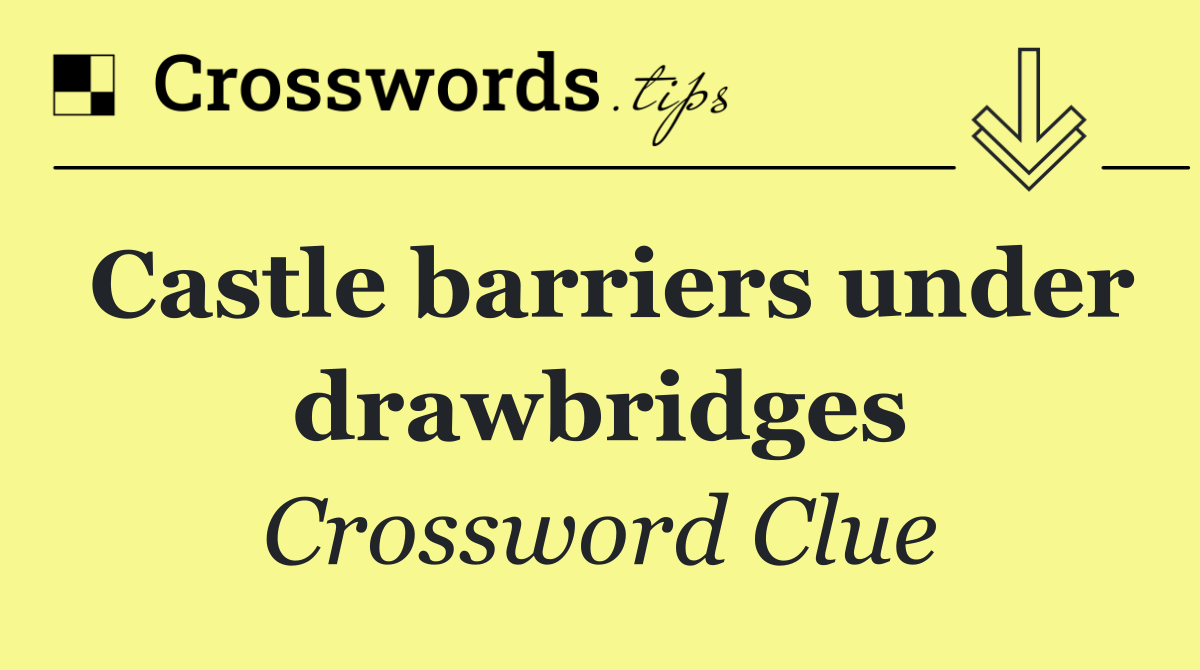 Castle barriers under drawbridges