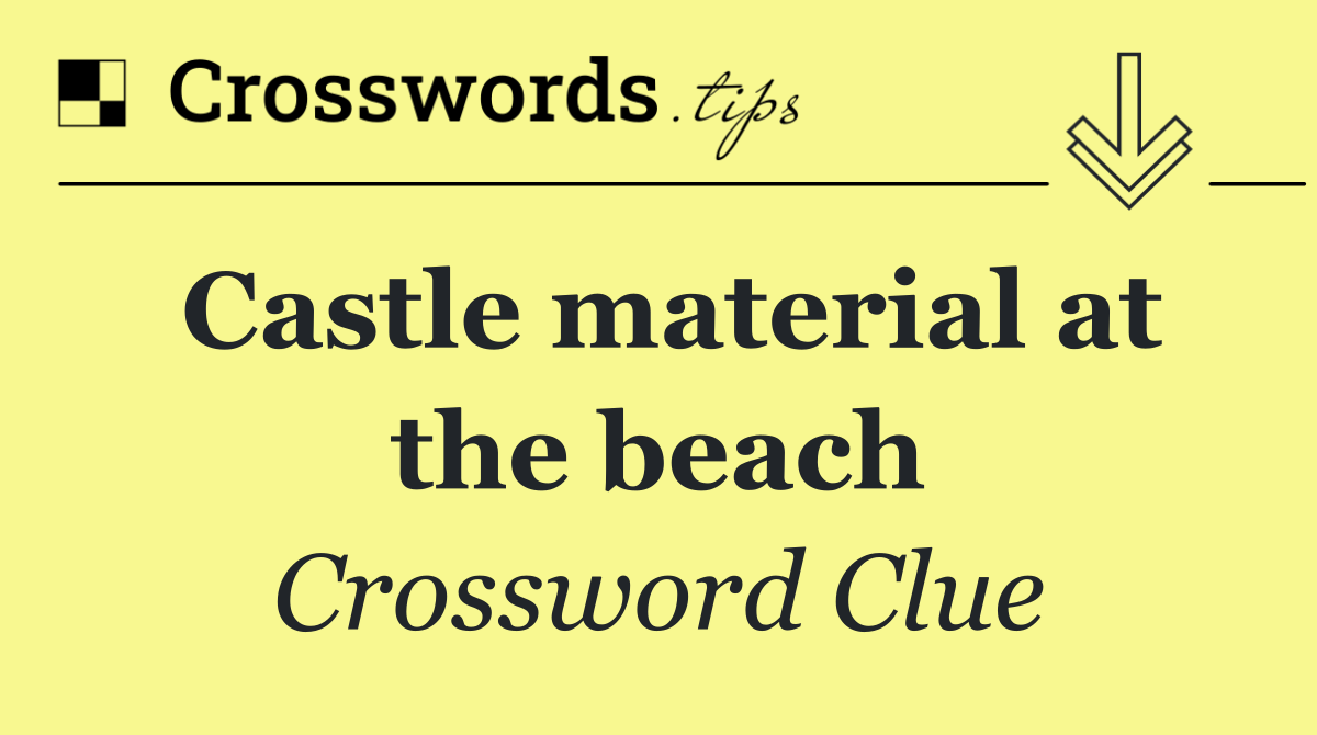 Castle material at the beach