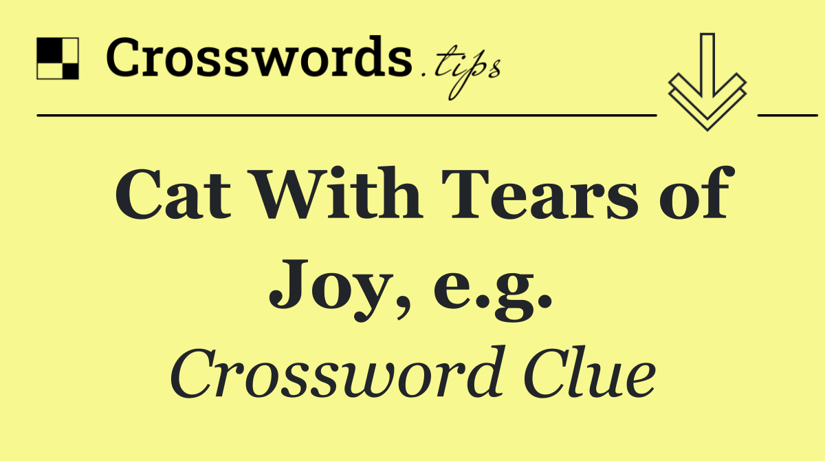 Cat With Tears of Joy, e.g.