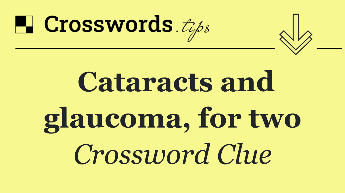Cataracts and glaucoma, for two