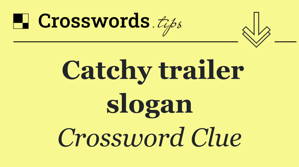 Catchy trailer slogan