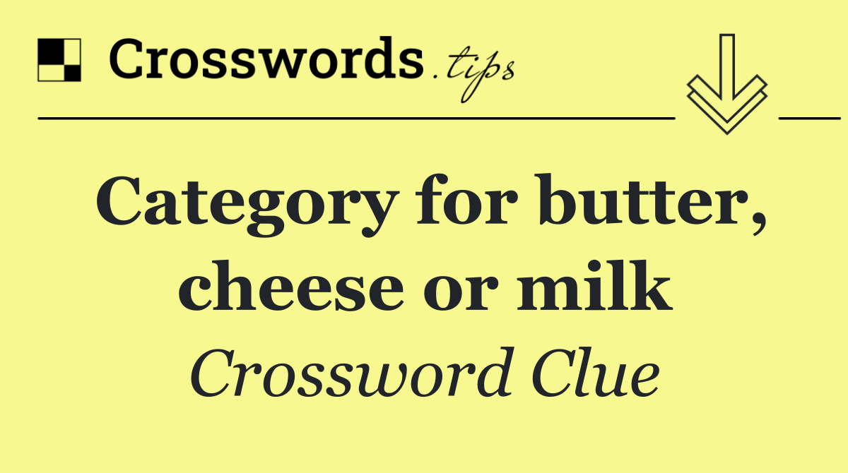 Category for butter, cheese or milk