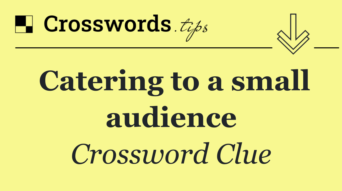 Catering to a small audience