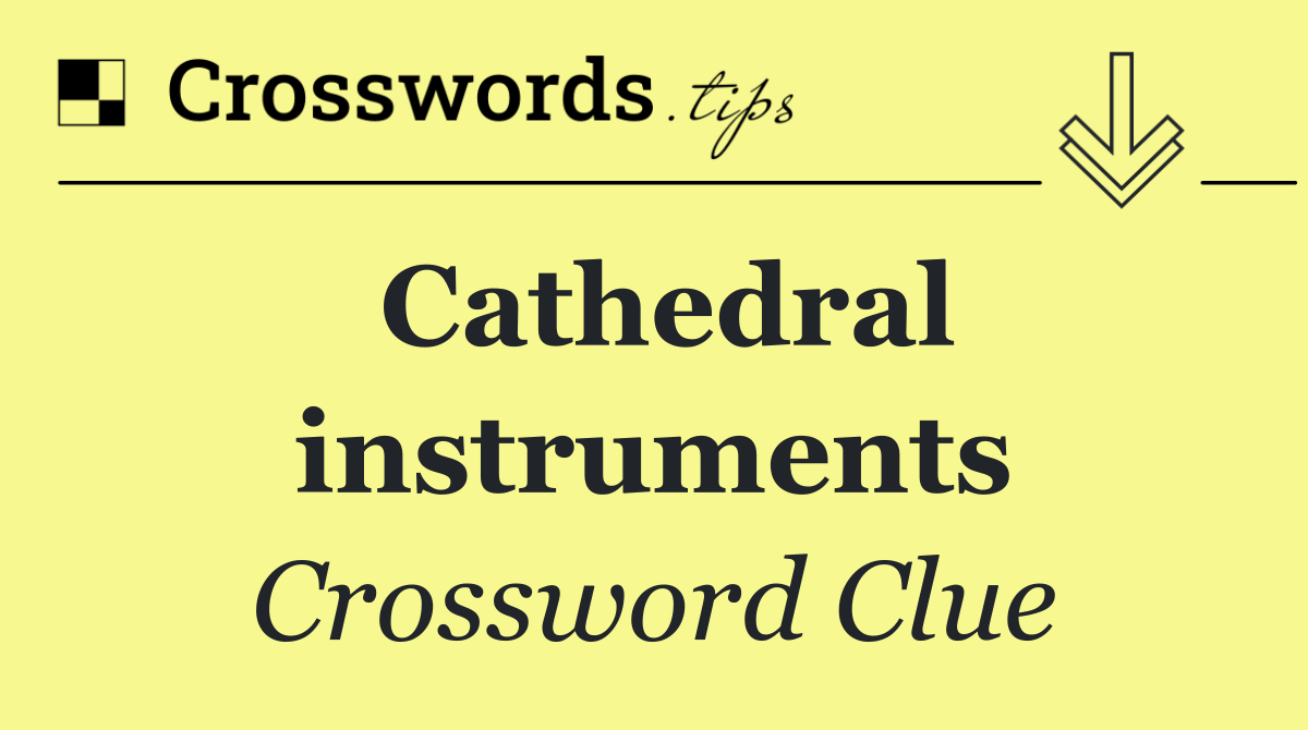 Cathedral instruments
