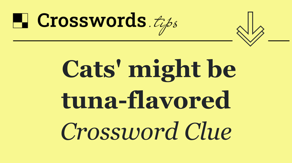 Cats' might be tuna flavored