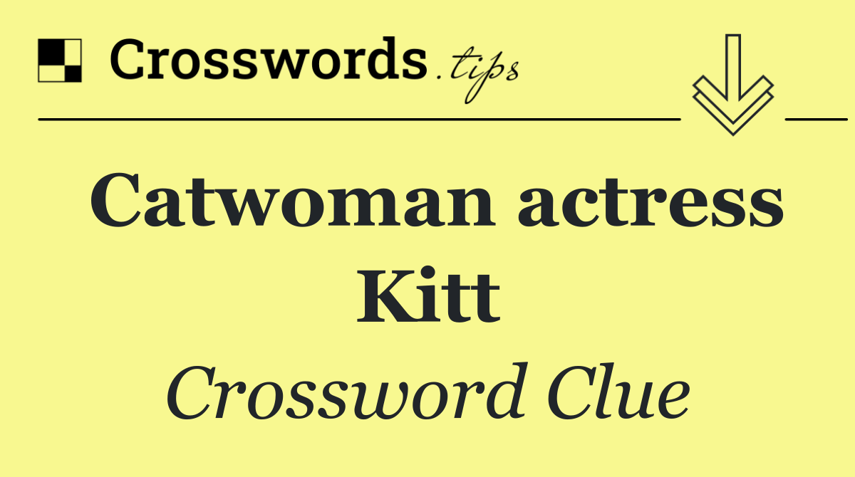 Catwoman actress Kitt