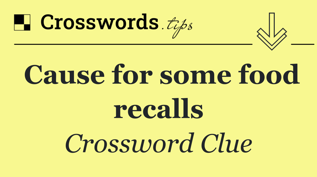 Cause for some food recalls
